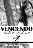 VENCENDO TODOS OS DIAS - Denise Nascimento
